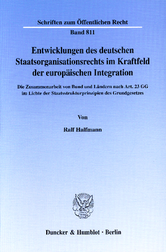 Entwicklungen des deutschen Staatsorganisationsrechts im Kraftfeld der europäischen Integration Entwicklungen des deutschen Staatsorganisationsrechts im Kraftfeld der europäischen Integration