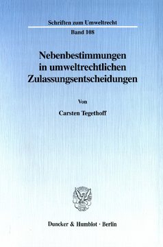 Nebenbestimmungen in umweltrechtlichen Zulassungsentscheidungen Nebenbestimmungen in umweltrechtlichen Zulassungsentscheidungen