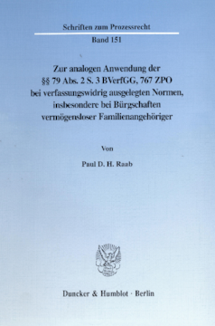 Zur analogen Anwendung der §§ 79 Abs. 2 S. 3 BVerfGG, 767 ZPO bei verfassungswidrig ausgelegten Normen, insbesondere bei Bürgschaften vermögensloser Familienangehöriger Zur analogen Anwendung der §§ 79 Abs. 2 S. 3 BVerfGG, 767 ZPO bei verfassungswidrig ausgelegten Normen, insbesondere bei Bürgschaften vermögensloser Familienangehöriger