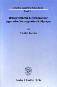 Deliktsrechtlicher Eigentumsschutz gegen reine Nutzungsbeeinträchtigungen