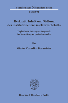 Herkunft, Inhalt und Stellung des institutionellen Gesetzesvorbehalts Herkunft, Inhalt und Stellung des institutionellen Gesetzesvorbehalts