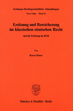 Ersitzung und Bereicherung im klassischen römischen Recht und die Ersitzung im BGB Ersitzung und Bereicherung im klassischen römischen Recht und die Ersitzung im BGB