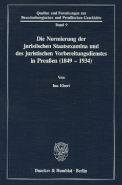 Die Normierung der juristischen Staatsexamina und des juristischen Vorbereitungsdienstes in Preußen (1849 - 1934) Die Normierung der juristischen Staatsexamina und des juristischen Vorbereitungsdienstes in Preußen (1849 - 1934)