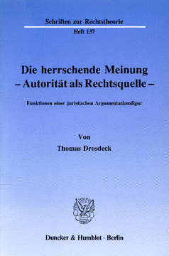 Die herrschende Meinung - Autorität als Rechtsquelle - Die herrschende Meinung - Autorität als Rechtsquelle -
