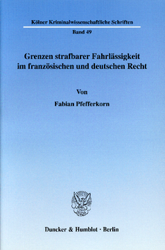Grenzen strafbarer Fahrlässigkeit im französischen und deutschen Recht Grenzen strafbarer Fahrlässigkeit im französischen und deutschen Recht