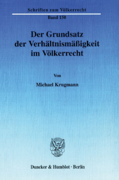 Der Grundsatz der Verhältnismäßigkeit im Völkerrecht Der Grundsatz der Verhältnismäßigkeit im Völkerrecht