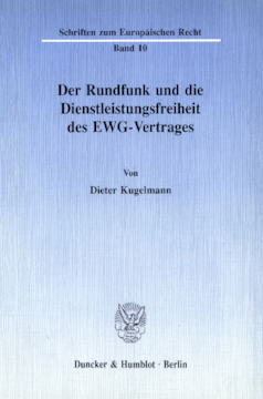 Der Rundfunk und die Dienstleistungsfreiheit des EWG-Vertrages Der Rundfunk und die Dienstleistungsfreiheit des EWG-Vertrages
