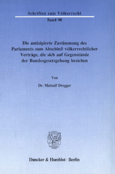 Die antizipierte Zustimmung des Parlaments zum Abschluß völkerrechtlicher Verträge, die sich auf Gegenstände der Bundesgesetzgebung beziehen Die antizipierte Zustimmung des Parlaments zum Abschluß völkerrechtlicher Verträge, die sich auf Gegenstände der Bundesgesetzgebung beziehen