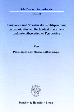 Funktionen und Struktur der Rechtsprechung im demokratischen Rechtsstaat in normen- und systemtheoretischer Perspektive Funktionen und Struktur der Rechtsprechung im demokratischen Rechtsstaat in normen- und systemtheoretischer Perspektive