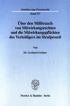 Über den Mißbrauch von Mitwirkungsrechten und die Mitwirkungspflichten des Verteidigers im Strafprozeß Über den Mißbrauch von Mitwirkungsrechten und die Mitwirkungspflichten des Verteidigers im Strafprozeß