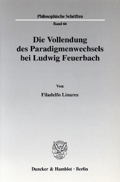 Die Vollendung des Paradigmenwechsels bei Ludwig Feuerbach Die Vollendung des Paradigmenwechsels bei Ludwig Feuerbach
