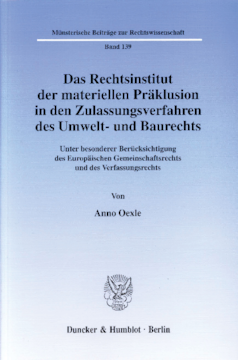 Das Rechtsinstitut der materiellen Präklusion in den Zulassungsverfahren des Umwelt- und Baurechts Das Rechtsinstitut der materiellen Präklusion in den Zulassungsverfahren des Umwelt- und Baurechts