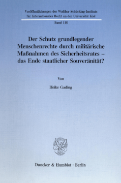 Der Schutz grundlegender Menschenrechte durch militärische Maßnahmen des Sicherheitsrates - das Ende staatlicher Souveränität? Der Schutz grundlegender Menschenrechte durch militärische Maßnahmen des Sicherheitsrates - das Ende staatlicher Souveränität?