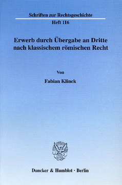 Erwerb durch Übergabe an Dritte nach klassischem römischen Recht Erwerb durch Übergabe an Dritte nach klassischem römischen Recht