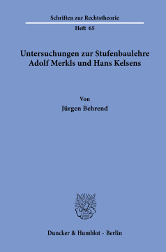 Untersuchungen zur Stufenbaulehre Adolf Merkls und Hans Kelsens Untersuchungen zur Stufenbaulehre Adolf Merkls und Hans Kelsens