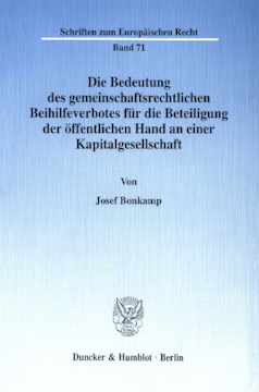 Die Bedeutung des gemeinschaftsrechtlichen Beihilfeverbotes für die Beteiligung der öffentlichen Hand an einer Kapitalgesellschaft Die Bedeutung des gemeinschaftsrechtlichen Beihilfeverbotes für die Beteiligung der öffentlichen Hand an einer Kapitalgesellschaft
