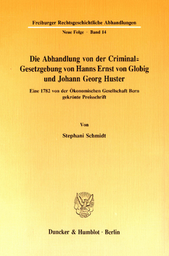 Die Abhandlung von der Criminal-Gesetzgebung von Hanns Ernst von Globig und Johann Georg Huster Die Abhandlung von der Criminal-Gesetzgebung von Hanns Ernst von Globig und Johann Georg Huster