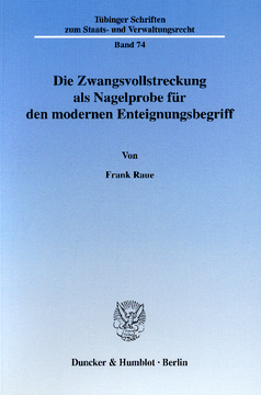 Die Zwangsvollstreckung als Nagelprobe für den modernen Enteignungsbegriff Die Zwangsvollstreckung als Nagelprobe für den modernen Enteignungsbegriff
