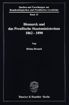 Bismarck und das preußische Staatsministerium 1862–1890 Bismarck und das preußische Staatsministerium 1862–1890