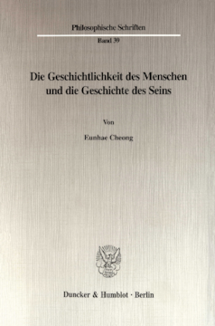 Die Geschichtlichkeit des Menschen und die Geschichte des Seins Die Geschichtlichkeit des Menschen und die Geschichte des Seins