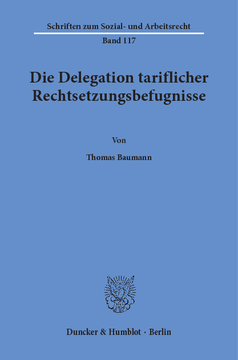 Die Delegation tariflicher Rechtsetzungsbefugnisse Die Delegation tariflicher Rechtsetzungsbefugnisse