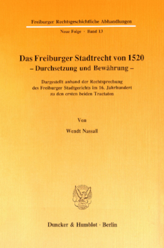 Das Freiburger Stadtrecht von 1520 – Durchsetzung und Bewährung Das Freiburger Stadtrecht von 1520 – Durchsetzung und Bewährung