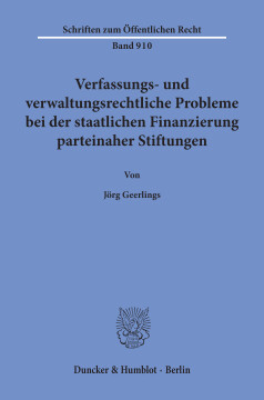 Verfassungs- und verwaltungsrechtliche Probleme bei der staatlichen Finanzierung parteinaher Stiftungen Verfassungs- und verwaltungsrechtliche Probleme bei der staatlichen Finanzierung parteinaher Stiftungen