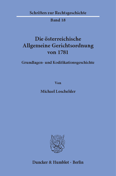Die österreichische Allgemeine Gerichtsordnung von 1781 Die österreichische Allgemeine Gerichtsordnung von 1781