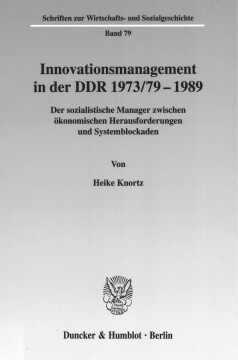 Innovationsmanagement in der DDR 1973/79-1989 Innovationsmanagement in der DDR 1973/79-1989