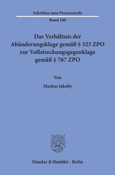 Das Verhältnis der Abänderungsklage gemäß § 323 ZPO zur Vollstreckungsgegenklage gemäß § 767 ZPO Das Verhältnis der Abänderungsklage gemäß § 323 ZPO zur Vollstreckungsgegenklage gemäß § 767 ZPO