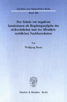 Der Schutz vor negativen Immissionen als Regelungsaufgabe des zivilrechtlichen und des öffentlich-rechtlichen Nachbarschutzes Der Schutz vor negativen Immissionen als Regelungsaufgabe des zivilrechtlichen und des öffentlich-rechtlichen Nachbarschutzes