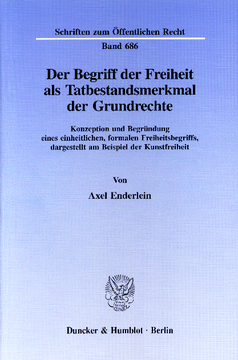 Der Begriff der Freiheit als Tatbestandsmerkmal der Grundrechte Der Begriff der Freiheit als Tatbestandsmerkmal der Grundrechte