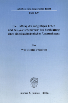 Die Haftung des endgültigen Erben und des »Zwischenerben« bei Fortführung eines einzelkaufmännischen Unternehmens Die Haftung des endgültigen Erben und des »Zwischenerben« bei Fortführung eines einzelkaufmännischen Unternehmens