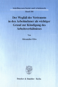 Der Wegfall des Vertrauens in den Arbeitnehmer als wichtiger Grund zur Kündigung des Arbeitsverhältnisses Der Wegfall des Vertrauens in den Arbeitnehmer als wichtiger Grund zur Kündigung des Arbeitsverhältnisses