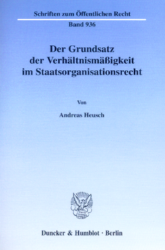 Der Grundsatz der Verhältnismäßigkeit im Staatsorganisationsrecht Der Grundsatz der Verhältnismäßigkeit im Staatsorganisationsrecht