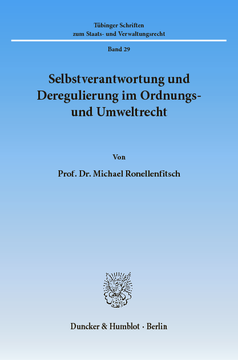 Selbstverantwortung und Deregulierung im Ordnungs- und Umweltrecht Selbstverantwortung und Deregulierung im Ordnungs- und Umweltrecht