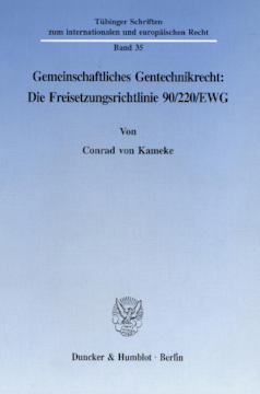 Gemeinschaftliches Gentechnikrecht: Die Freisetzungsrichtlinie 90/220/EWG Gemeinschaftliches Gentechnikrecht: Die Freisetzungsrichtlinie 90/220/EWG