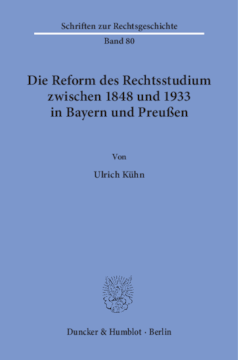 Die Reform des Rechtsstudiums zwischen 1848 und 1933 in Bayern und Preußen Die Reform des Rechtsstudiums zwischen 1848 und 1933 in Bayern und Preußen