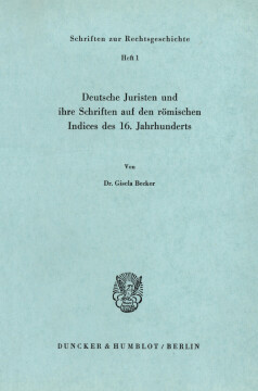 Deutsche Juristen und ihre Schriften auf den römischen Indices des 16. Jahrhunderts Deutsche Juristen und ihre Schriften auf den römischen Indices des 16. Jahrhunderts