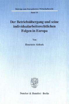 Der Betriebsübergang und seine individualarbeitsrechtlichen Folgen in Europa Der Betriebsübergang und seine individualarbeitsrechtlichen Folgen in Europa