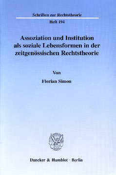 Assoziation und Institution als soziale Lebensformen in der zeitgenössischen Rechtstheorie Assoziation und Institution als soziale Lebensformen in der zeitgenössischen Rechtstheorie