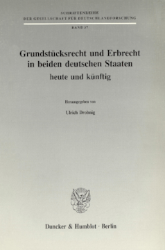 Grundstücksrecht und Erbrecht in beiden deutschen Staaten - heute und künftig Grundstücksrecht und Erbrecht in beiden deutschen Staaten - heute und künftig