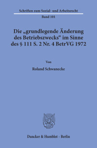 Die »grundlegende Änderung des Betriebszwecks« im Sinne des § 111 S. 2 Nr. 4 BetrVG 1972