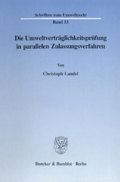 Die Umweltverträglichkeitsprüfung in parallelen Zulassungsverfahren Die Umweltverträglichkeitsprüfung in parallelen Zulassungsverfahren