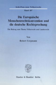 Die Europäische Menschenrechtskonvention und die deutsche Rechtsprechung Die Europäische Menschenrechtskonvention und die deutsche Rechtsprechung