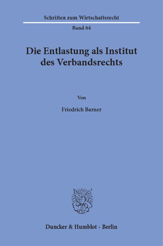 Die Entlastung als Institut des Verbandsrechts Die Entlastung als Institut des Verbandsrechts