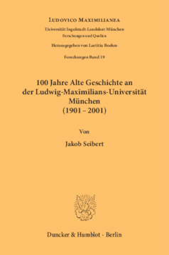 100 Jahre Alte Geschichte an der Ludwig-Maximilians-Universität München (1901-2001) 100 Jahre Alte Geschichte an der Ludwig-Maximilians-Universität München (1901-2001)
