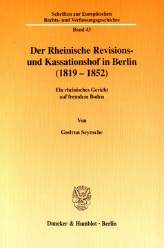 Der Rheinische Revisions- und Kassationshof in Berlin (1819-1852) Der Rheinische Revisions- und Kassationshof in Berlin (1819-1852)