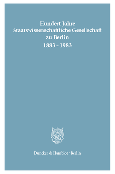Hundert Jahre Staatswissenschaftliche Gesellschaft zu Berlin 1883 - 1983 Hundert Jahre Staatswissenschaftliche Gesellschaft zu Berlin 1883 - 1983