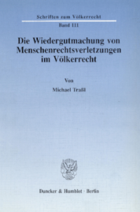 Die Wiedergutmachung von Menschenrechtsverletzungen im Völkerrecht